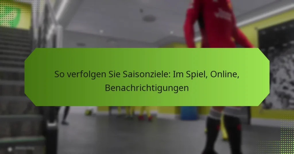 featured-image-so-verfolgen-sie-saisonziele-im-spiel-online-benachrichtigungen