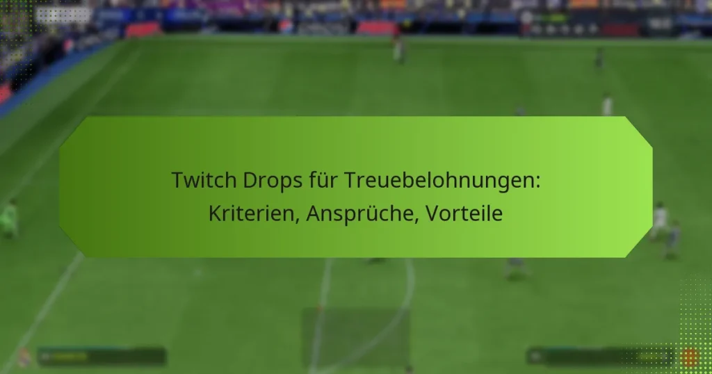 featured-image-twitch-drops-fur-treuebelohnungen-kriterien-anspruche-vorteile