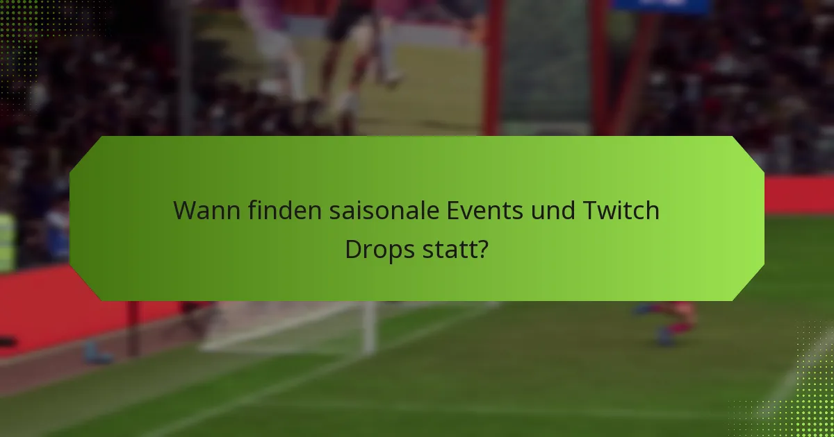 Was sind die Themen der saisonalen Events für Twitch Drops?