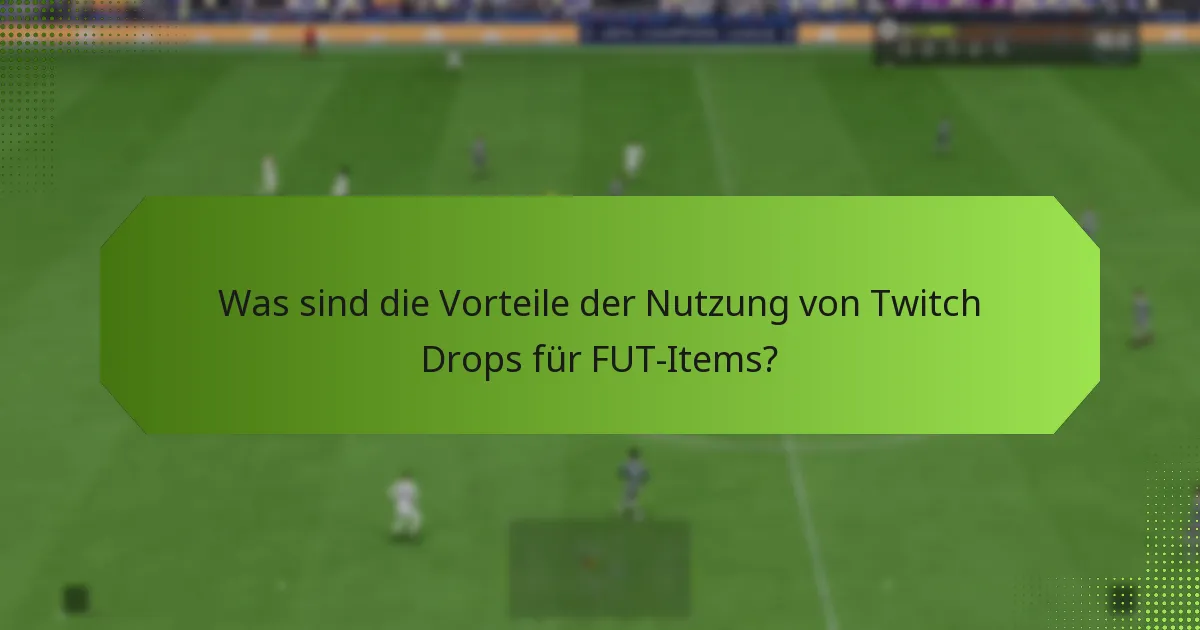 Was sind die Vorteile der Nutzung von Twitch Drops für FUT-Items?