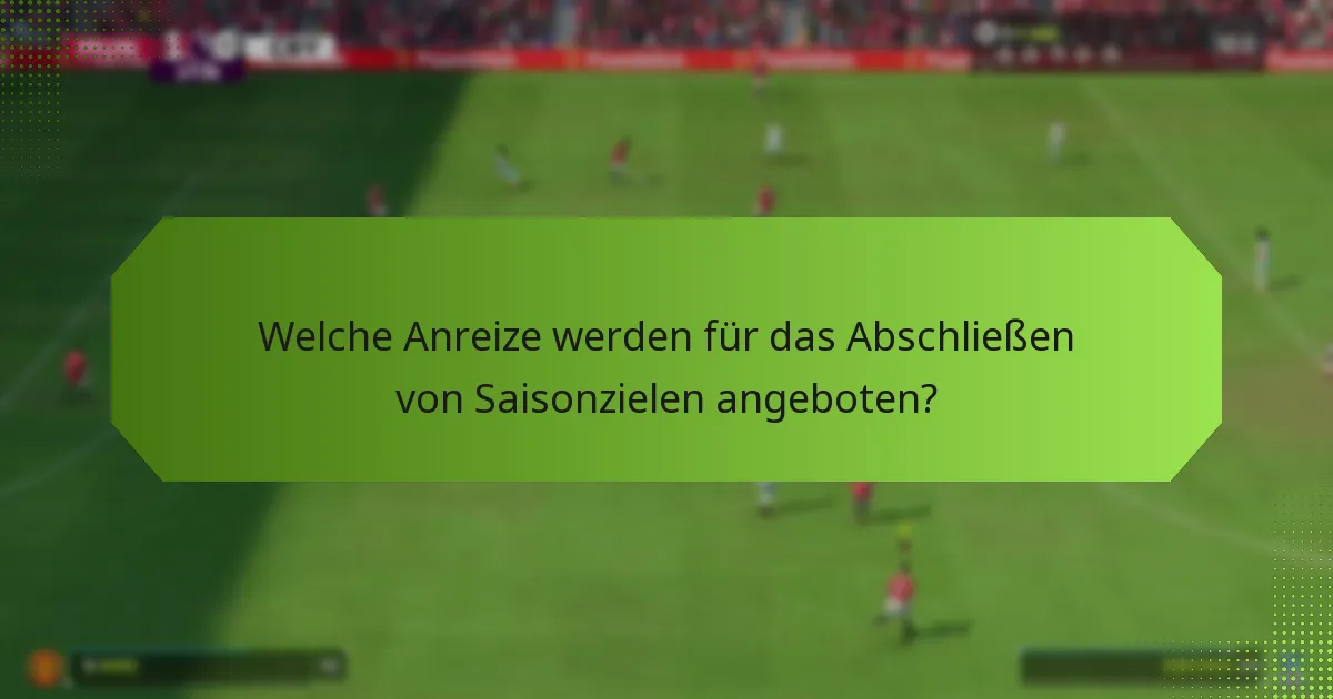 Welche Anreize werden für das Abschließen von Saisonzielen angeboten?