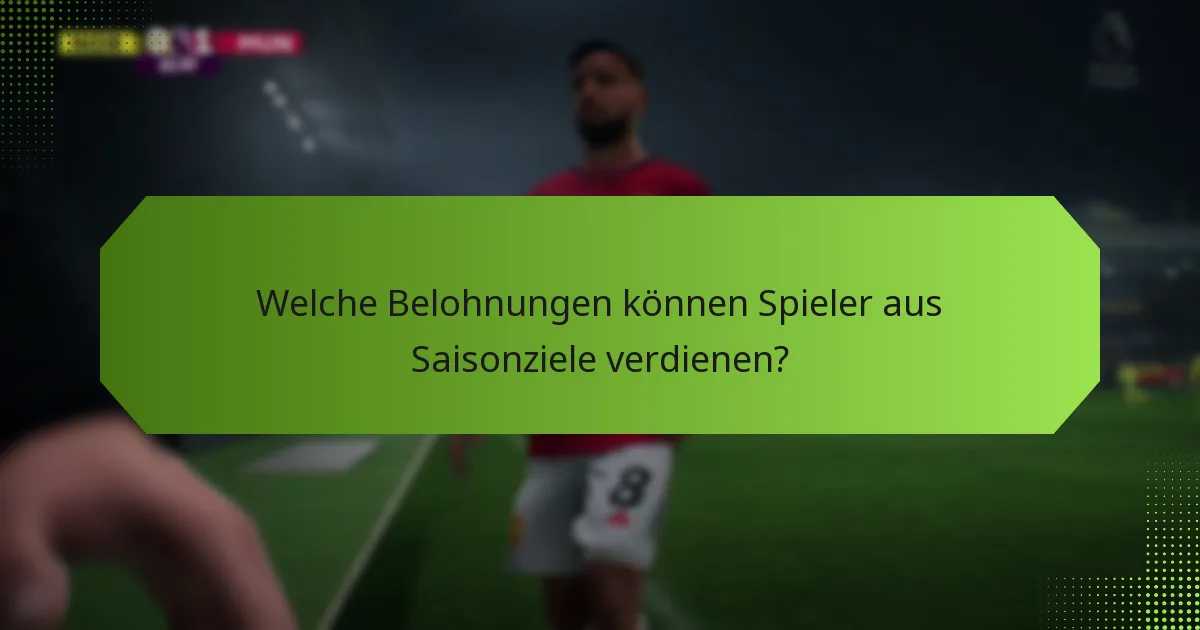Welche Belohnungen können Spieler aus Saisonziele verdienen?