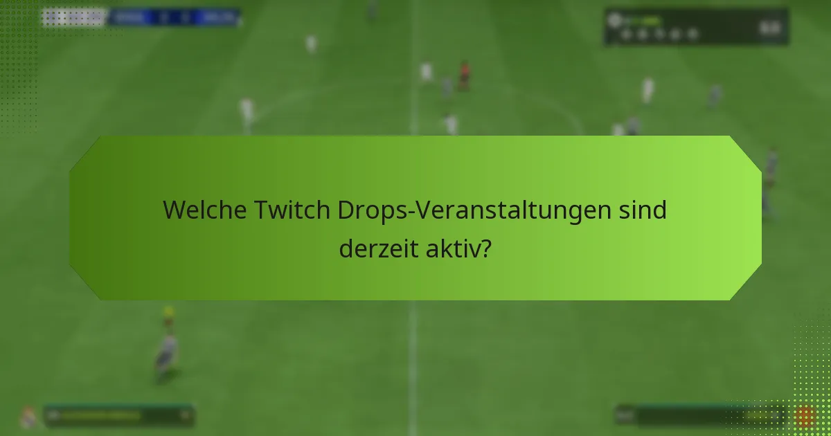Welche Twitch Drops-Veranstaltungen sind derzeit aktiv?