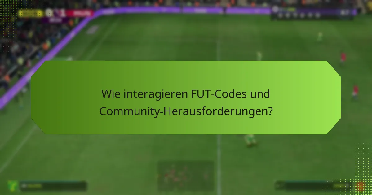 Wie interagieren FUT-Codes und Community-Herausforderungen?