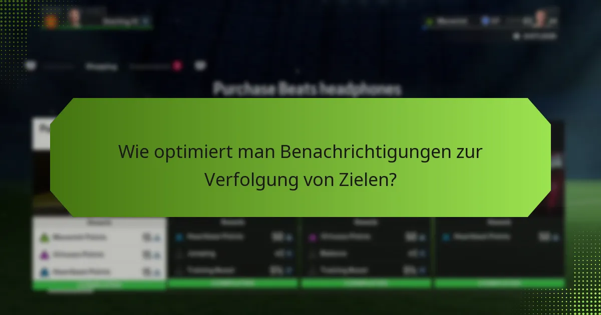 Wie optimiert man Benachrichtigungen zur Verfolgung von Zielen?